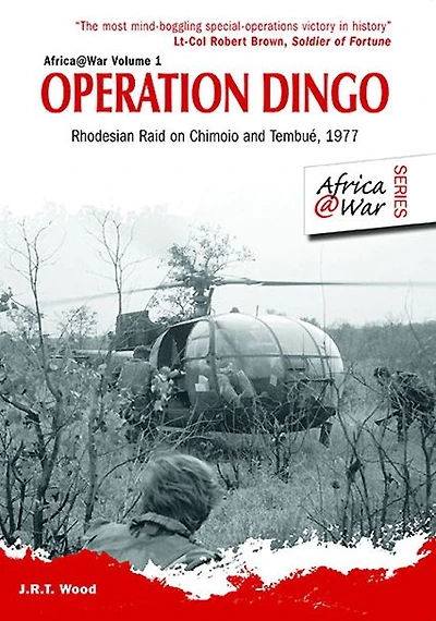 Operation Dingo: The Rhodesian Raid on Chimoio and Tembué 1977