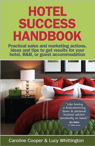 Hotel Success Handbook - Practical Sales and Marketing ideas, actions, and tips to get results for your small hotel, B&B, or guest accommodation.