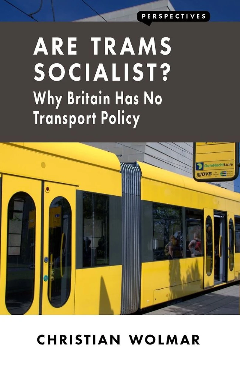 Are Trams Socialist?: Why Britain Has No Transport Policy