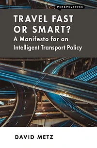 Travel Fast or Smart?: A Manifesto for an Intelligent Transport Policy