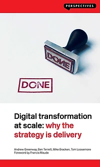 Digital Transformation at Scale: Why the Strategy Is Delivery: Delivery