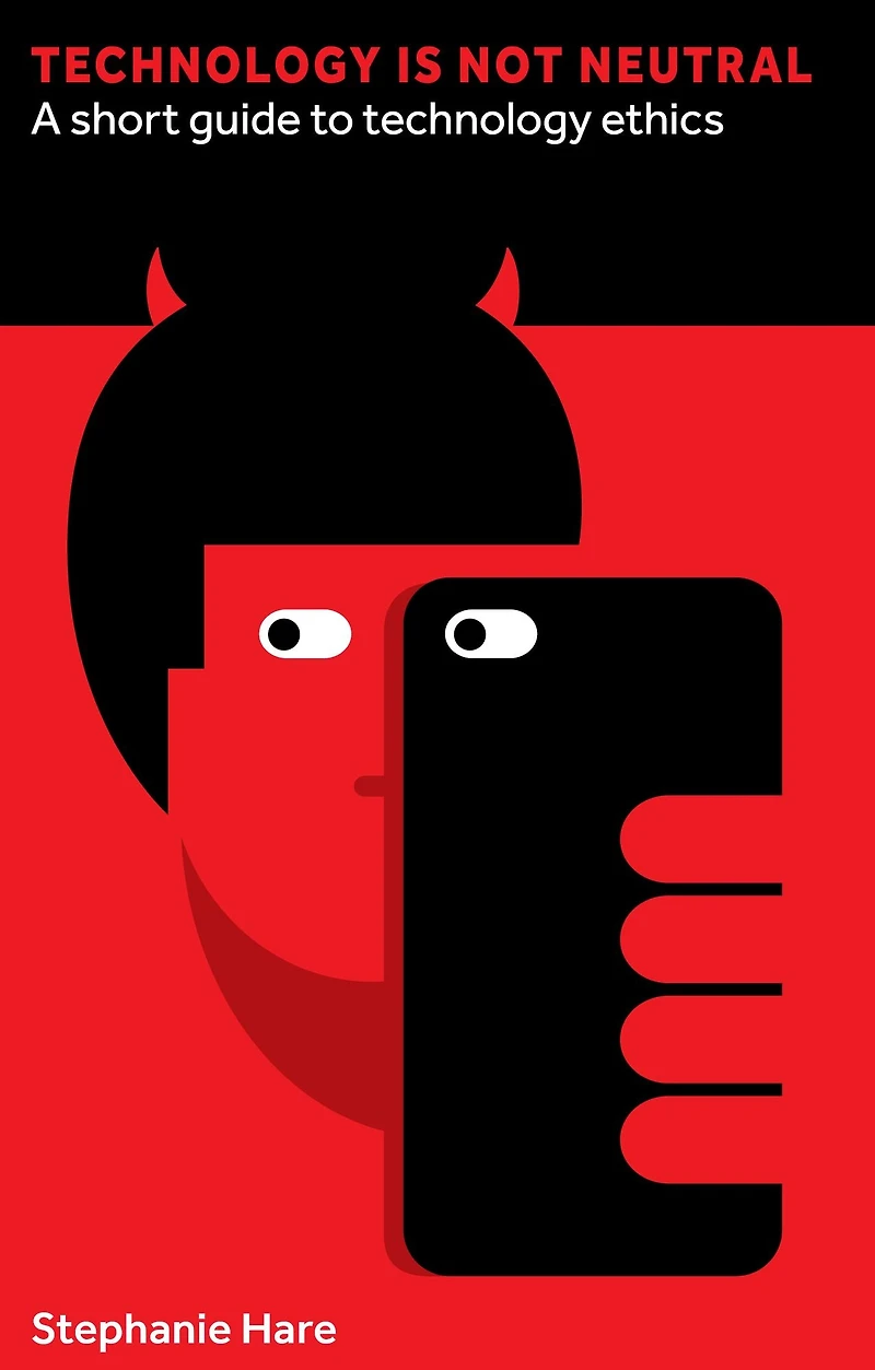 Technology Is Not Neutral: A Short Guide to Ethics