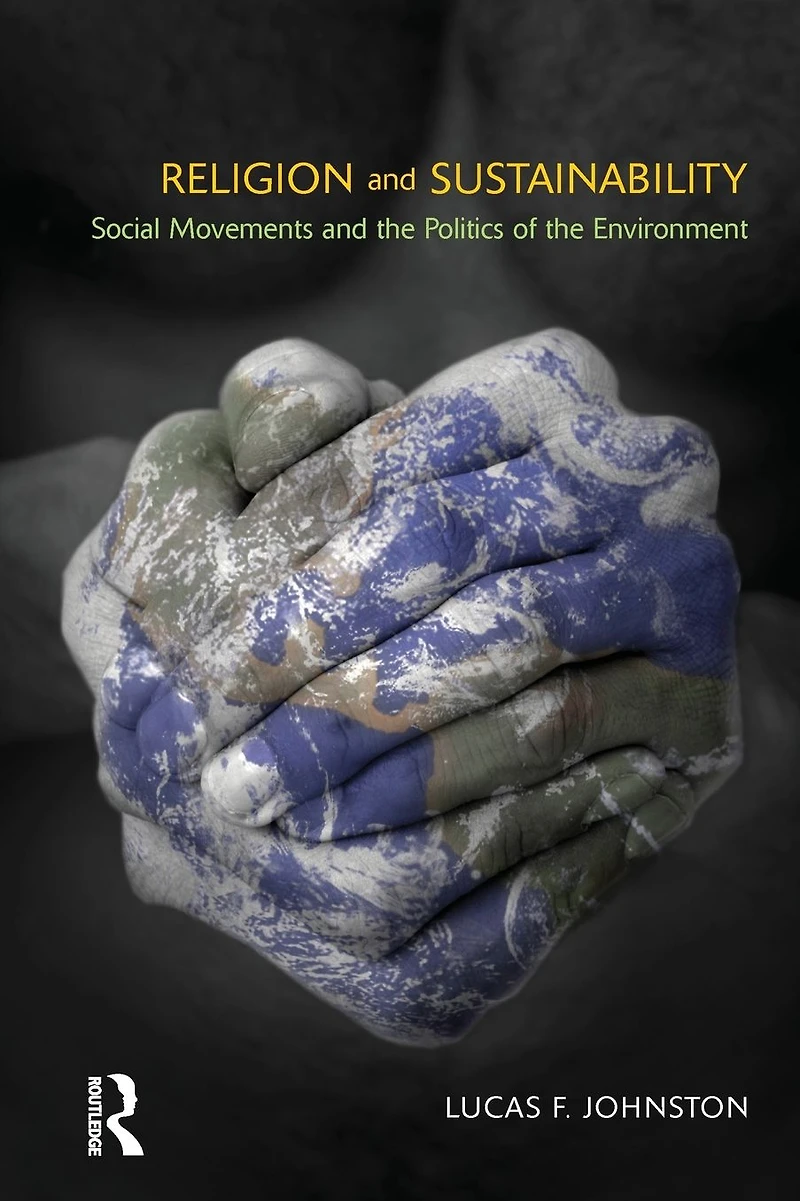 Religion and Sustainability: Social Movements the Politics of Environment