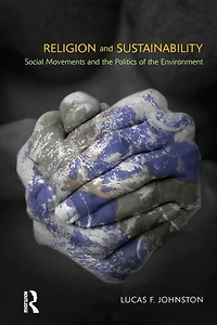 Religion and Sustainability: Social Movements the Politics of Environment