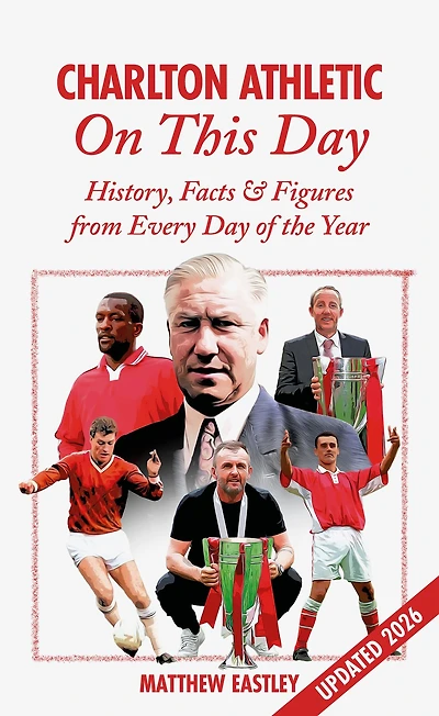 Charlton Athletic On This Day: History, Facts & Figures from Every Day of the Year