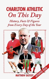 Charlton Athletic On This Day: History, Facts & Figures from Every Day of the Year