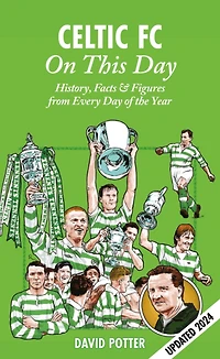 Celtic On This Day: History, Facts & Figures from Every Day of the Year