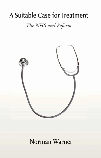 A Suitable Case for Treatment: The NHS and Reform