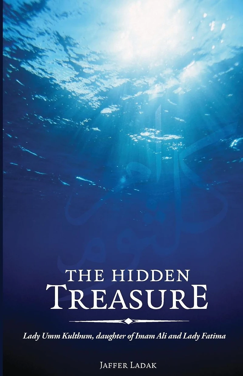 The Hidden Treasure: Lady Umm Kulthum, daughter of Imam Ali and Fatima