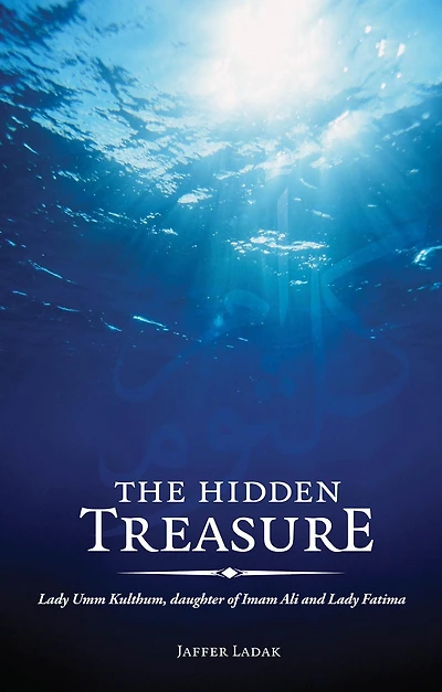 The Hidden Treasure: Lady Umm Kulthum, daughter of Imam Ali and Fatima