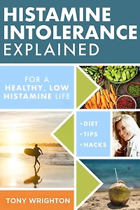 Histamine Intolerance Explained: 12 Steps To Building a Healthy low Lifestyle, featuring the best supplements and diet (The Series)