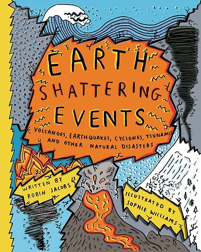 Earth-Shattering Events: Volcanoes, earthquakes, cyclones, tsunamis and other natural disasters