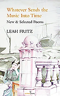 Whatever Sends the Music Into Time: New & Selected Poems