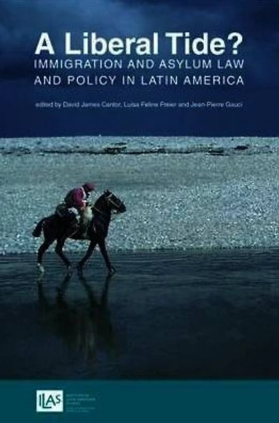 A Liberal Tide?: Immigration and Asylum Law Policy Latin America