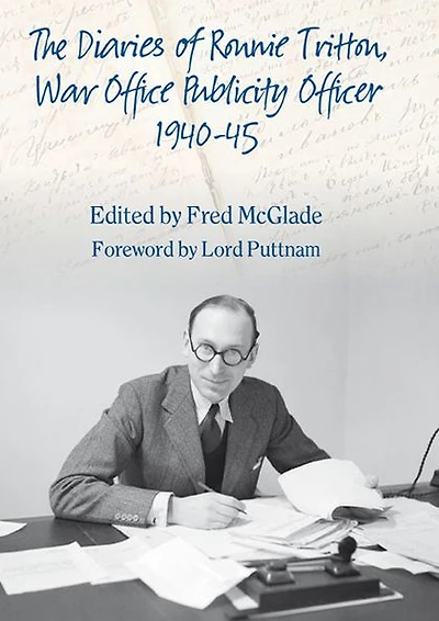 Diaries The of Ronald Tritton, War Office Publicity Officer 1940-45