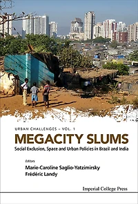 MEGACITY SLUMS: SOCIAL EXCLUSION, SPACE & URBAN POLICIES ..: Social Exclusion, Space and Urban Policies in Brazil and India