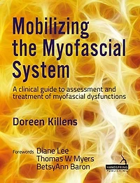 Mobilizing the myofascial System: A clinical guide to assessment and treatment of dysfunctions