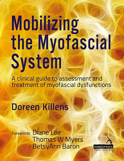 Mobilizing the myofascial System: A clinical guide to assessment and treatment of dysfunctions