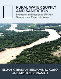 Rural Water Supply and Sanitation: Evaluation and Feasibility of WASH Development Projects in Kenya