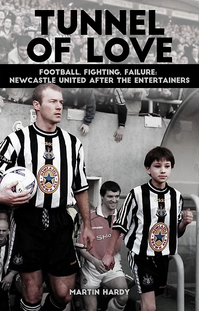 Tunnel of Love: Football, Fighting and Failure: Newcastle United After the Entertainers
