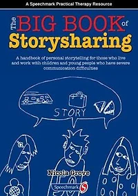 The Big Book of Storysharing: A Handbook for Personal Storytelling with Children and Young People Who Have Severe Communication Difficulties