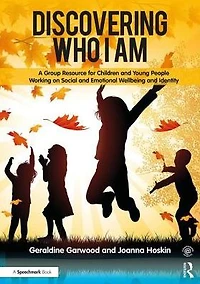 Discovering Who I am: A Group Resource for Children and Young People Working on Social Emotional Wellbeing Identity