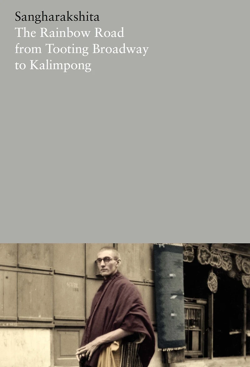 The Rainbow Road: From Tooting Broadway to Kalimpong - Memoirs of an English Buddhist