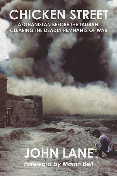 Chicken Street: Afghanistan before the Taliban: Clearing the Deadly Remnants of War