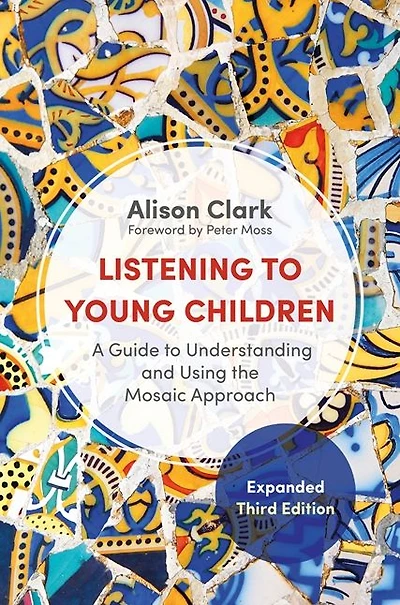 Listening to Young Children, Expanded Third Edition: A Guide Understanding and Using the Mosaic Approach