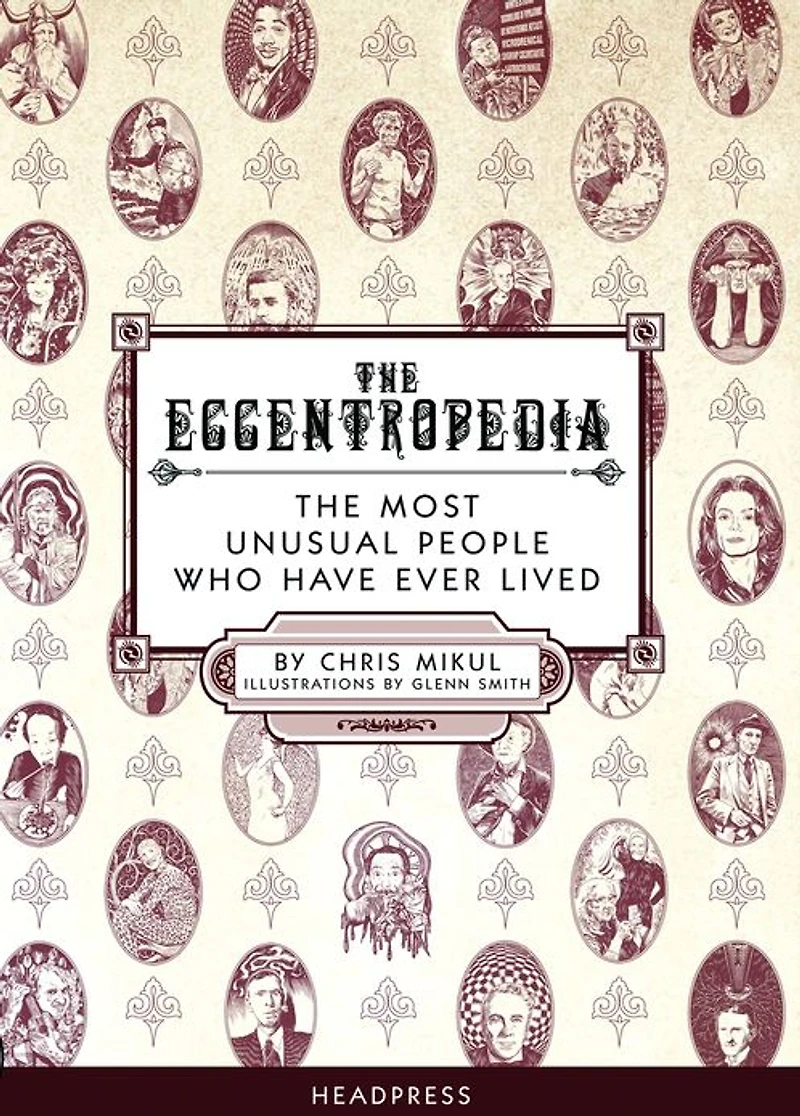 The Eccentropedia: The Most Unusual People Who Have Ever Lived