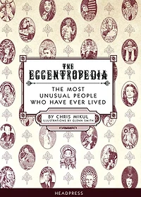 The Eccentropedia: The Most Unusual People Who Have Ever Lived