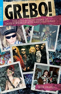 GREBO!: The Loud & Lousy Story of Gaye Bykers On Acid and Crazyhead