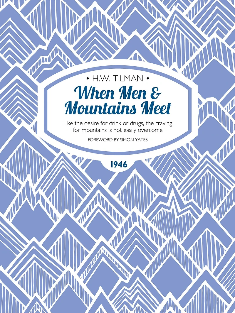 When Men & Mountains Meet: Like the desire for drink or drugs, the craving for mountains is not easily overcome