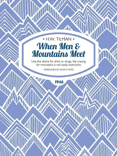 When Men & Mountains Meet: Like the desire for drink or drugs, the craving for mountains is not easily overcome