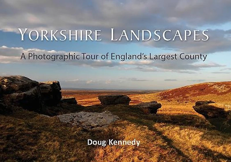 Yorkshire Landscapes: A photographic tour of England's largest and most varied county