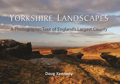 Yorkshire Landscapes: A photographic tour of England's largest and most varied county