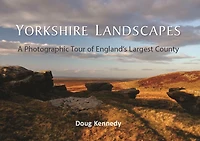 Yorkshire Landscapes: A photographic tour of England's largest and most varied county