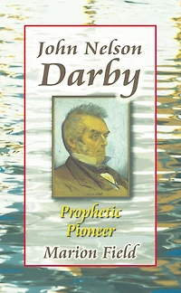 John Nelson Darby: Prophetic Pioneer