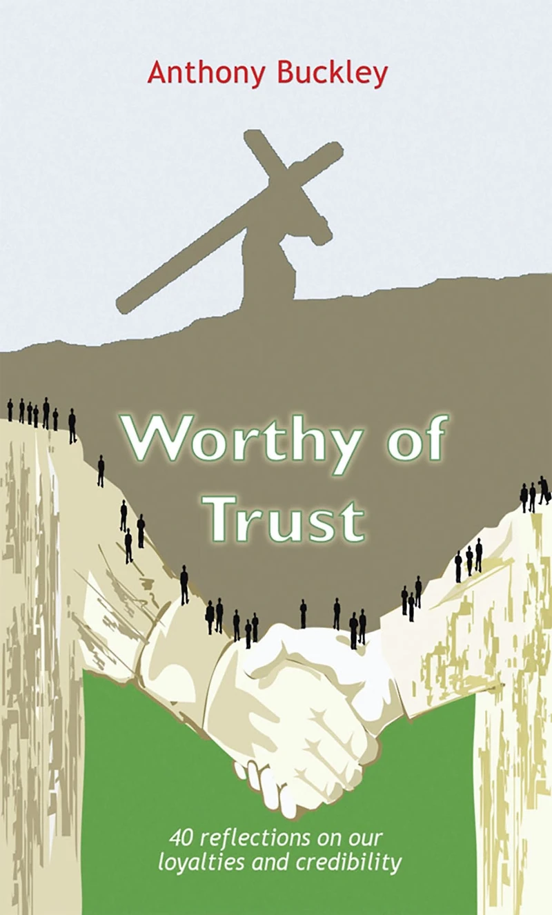 Worthy of Trust: 40 reflections on our loyalties and credibility