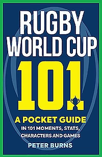 Rugby World Cup 101: A Pocket Guide 101 Moments, Stats, Characters and Games