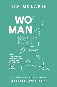 Womanish: A Grown Black Woman Speaks on Love and Life