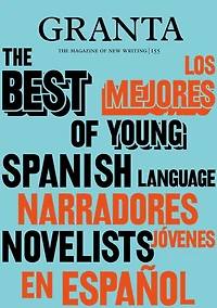 Granta 155: Best of Young Spanish-Language Novelists 2