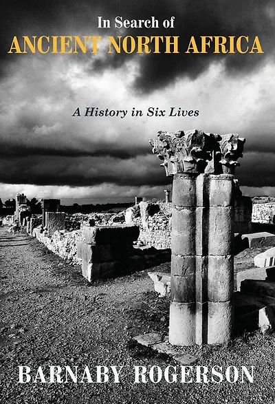 Search of Ancient North Africa: A History Six Lives