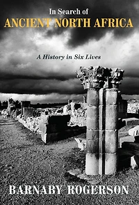Search of Ancient North Africa: A History Six Lives
