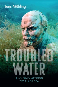 Troubled Water: A Journey Around the Black Sea