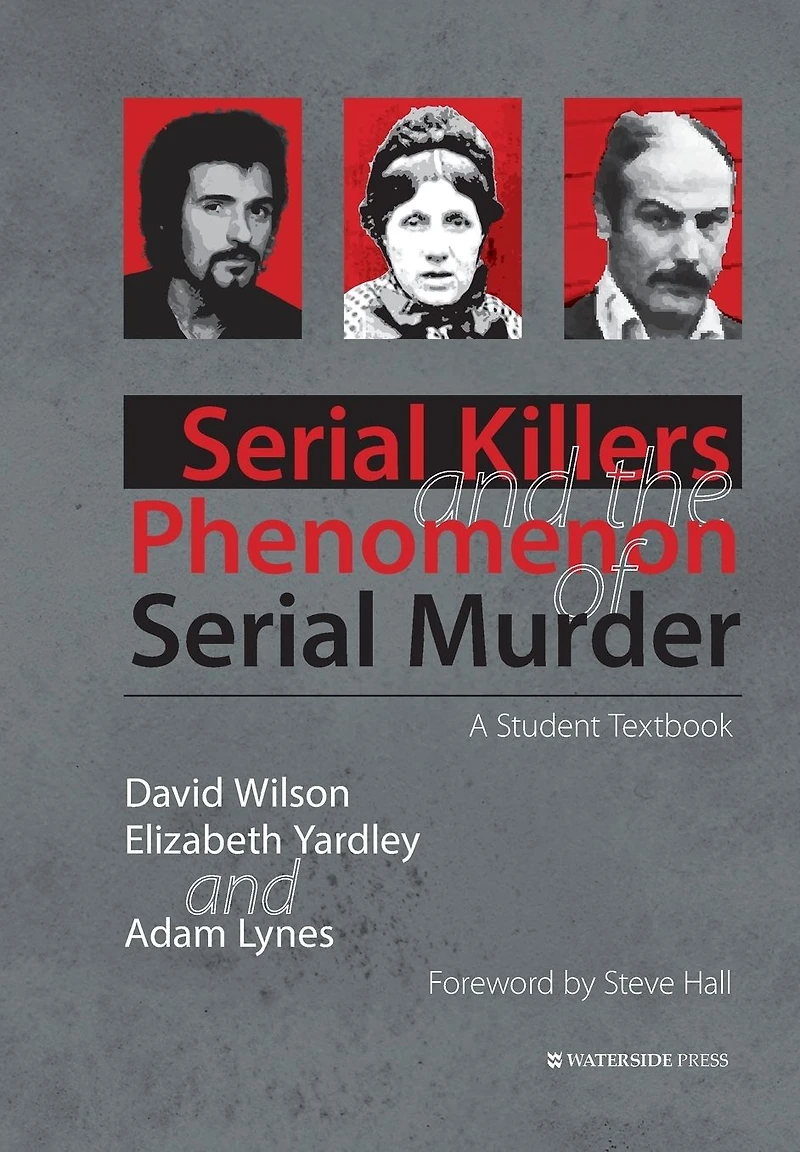 Serial Killers and the Phenomenon of Murder: A Student Textbook