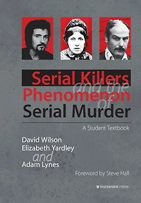 Serial Killers and the Phenomenon of Murder: A Student Textbook