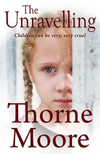 The Unravelling: Children can be very cruel (A gripping domestic noir thriller)