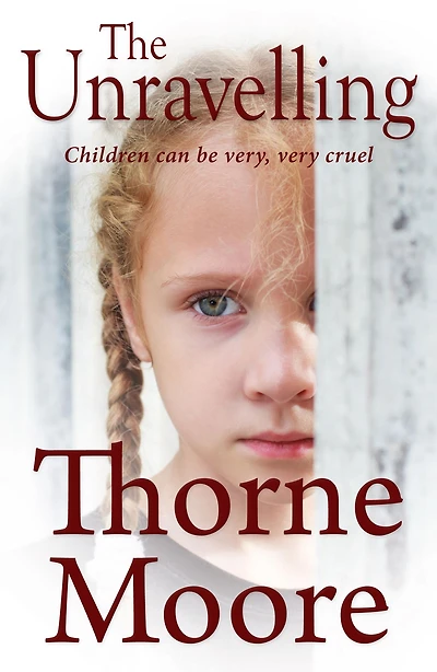 The Unravelling: Children can be very cruel (A gripping domestic noir thriller)