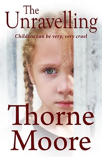 The Unravelling: Children can be very cruel (A gripping domestic noir thriller)